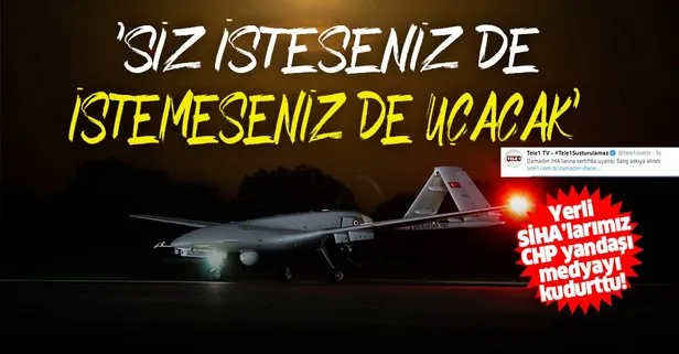 Yerli SİHA'larımız CHP yandaşı medyayı kudurttu!