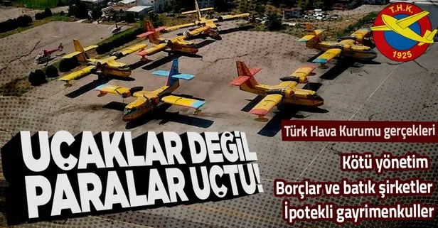 Uçakları değil paraları uçurmuşlar! Türk Hava Kurumu gerçekleri: Kötü yönetim, borçlar, batık şirketler, ipotekli gayrimenkuller...