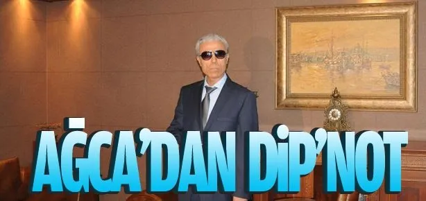Ağca’dan dip’not