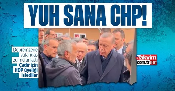 Yazıklar olsun! Depremzede vatandaş CHP zulmünü Başkan Erdoğan’a anlattı: Çadır için CHP ya da HDP’ye üye olma şartı koştular