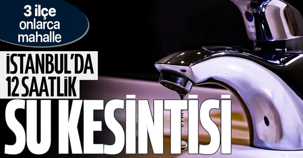 İstanbul'da Beyoğlu Beşiktaş ve Şişli'de 12 saatlik su kesinti! İşte su kesintisi olacak mahalleler