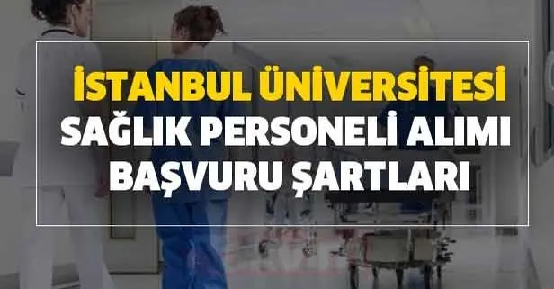 Hemşire, Biyolog, Diyetisyen, Sağlık Teknikeri... İstanbul üniversitesi sağlık personeli alımı başvuru şartları açıklandı!
