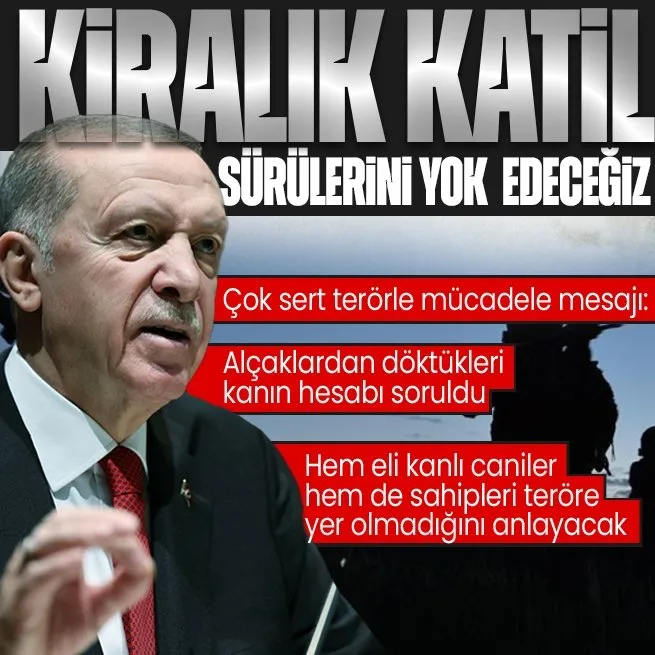 Başkan Erdoğandan terörle mücadele mesajı: Kiralık katil sürülerini yok edeceğiz