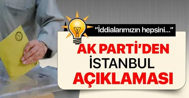 AK Parti’den İstanbul açıklaması: İddialarımızın hepsini ispat etmiş durumdayız