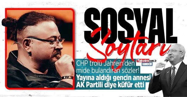 CHP trolü Jahrein mahlaslı Ahmet Sonuç’tan mide bulandıran olay! Yayına bağlanan gencin annesine AK Partili diye küfür etti