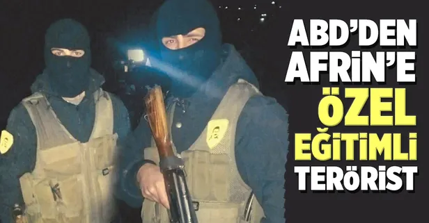 ABD'den Afrin'e özel eğitimli terörist!