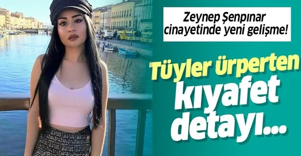 Son dakika: Zeynep Şenpınar cinayetindeki kıyafet detayı ortaya çıktı!
