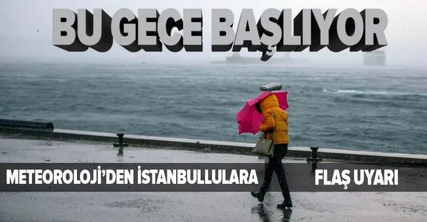 HAVA DURUMU | Meteoroloji’den İstanbullulara flaş uyarı! Bu gece başlıyor!