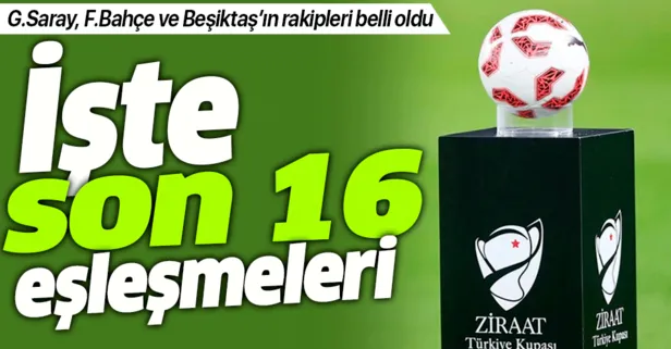SON DAKİKA! İşte Ziraat Türkiye Kupası’nda son 16 eşleşmeleri | Galatasaray, Fenerbahçe, Beşiktaş’ın rakipleri...
