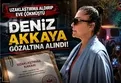 Deniz Akkaya gözaltına alındı