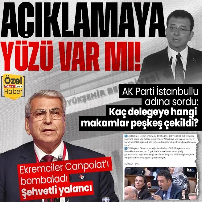 İBB makamlarını CHP delegelerini peşkeş çeken İmamoğluna AK Partiden zor sorular! İmamoğlunun yancılarından Canpolata: Şehvetli yalancı