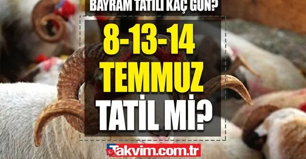 13-14 Temmuz tatil olacak mı? 8 Temmuz arefe günü tatil mi? Kurban Bayramı tatili kaç gün olacak?