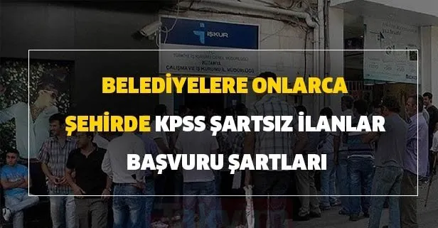 Belediyelere onlarca şehirde KPSS şartsız ilanlar ve başvuru şartları