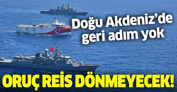 Doğu Akdeniz'de geri adım yok: Oruç Reis dönmeyecek