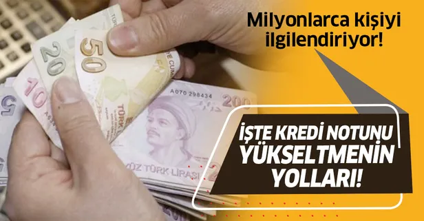 İşte kredi notunu yükseltmenin yolları!