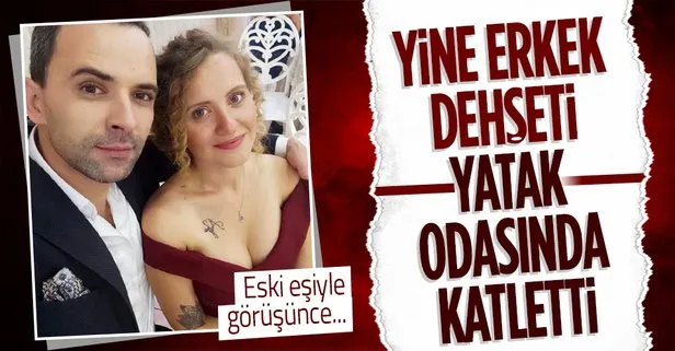 Erkek dehşeti! Eski eşiyle görüştüğü için kıskanıp öldürmüş