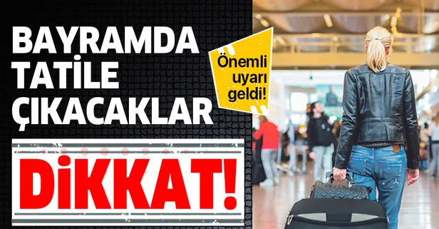 Ramazan Bayramı'nda tatile gidecekler dikkat! Önemli uyarı geldi