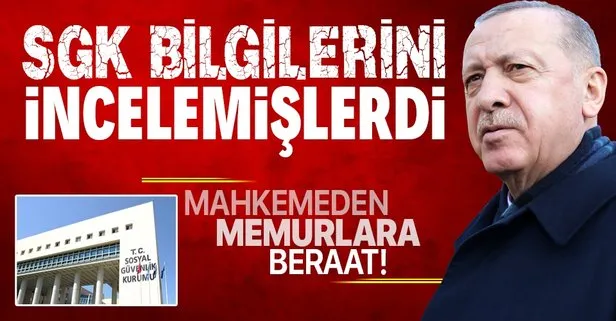 Başkan Erdoğan’ın kişisel verilerine bakan SGK memurlarına beraat!