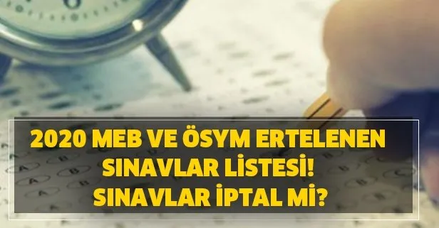 2020 MEB ve ÖSYM ertelenen sınavlar listesi!
