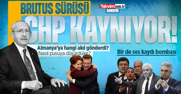Kemal Kılıçdaroğlu'nu hangi akıl Almanya'ya gönderdi? CHP Brütüs'ü arıyor! Şok ses kaydı ve İmamoğlu-Akşener operasyonu...