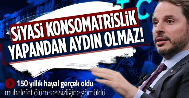 Berat Albayrak’ın başlattığı 150 yıllık hayal gerçek oldu! Muhalefetin ölüm sessizliği: Siyasi konsomatrislik yapandan aydın olmaz