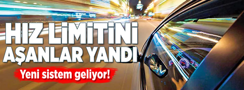 Hız limitini aşan sürücü yandı! Yeni sistem geliyor...