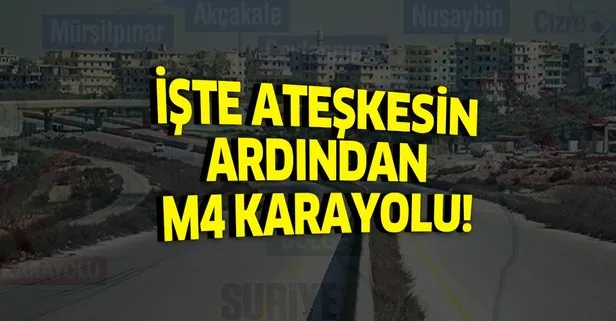 İşte Moskova’dan çıkan ateskes kararının ardından M4 karayolu!