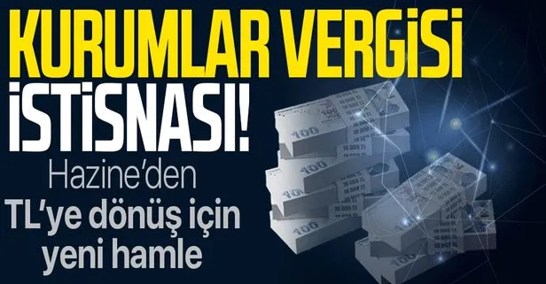 Son dakika: Hazine ve Maliye Bakanlığı’ndan TL’ye dönüşümün desteklenmesinde kurumlara vergi muafiyeti