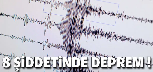 8 şiddetinde deprem