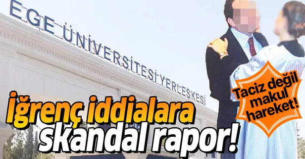 Ege Üniversitesi'ndeki taciz iddialarına skandal rapor: Taciz değil makul hareket!