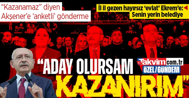 Kılıçdaroğlu'ndan İmamoğlu'na 'senin yerin belediye' mesajı! Akşener'e 'anketli' gönderme: "Aday olursam kazanırım"