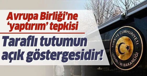 Dışişleri Bakanlığından AB’ye yaptırım tepkisi: Taraflı tutumunun açık bir göstergesidir