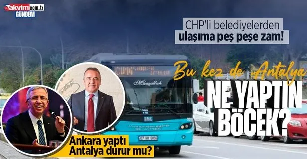 CHP’li belediyelerden ulaşıma peş peşe zam! Ankara’nın ardından Antalya’da ulaşıma yüzde 56 zam...