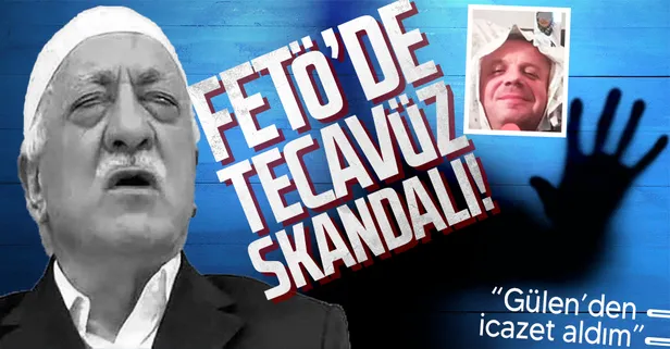 FETÖ'de tecavüz skandalı! "Gülen'den icazet aldım" diyerek...