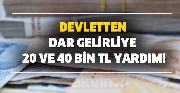 Devletten dar gelirliye 20 ve 40 bin TL yardım!