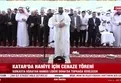Katar’da Haniye için cenaze töreni!