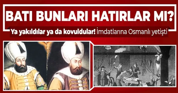 Batı, geçmişini çabuk unuttu! kendilerinden olmayanları ya yaktı ya da kovdu... Yahudiler de özgürlüğü Osmanlı’da buldu