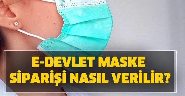E-Devlet maske siparişi verme! Maske siparişi nasıl verilir? Ücretsiz maske kaç yaş için?