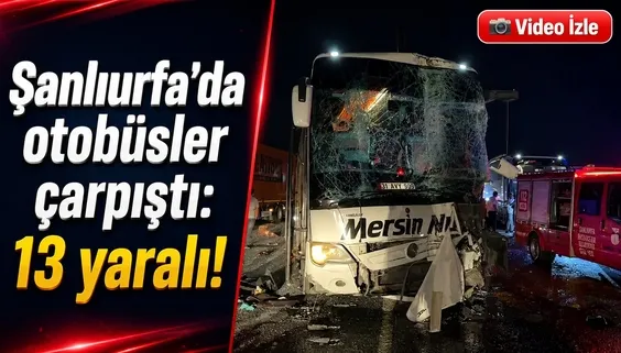 Şanlıurfa'da otobüsler çarpıştı: 13 yaralı!