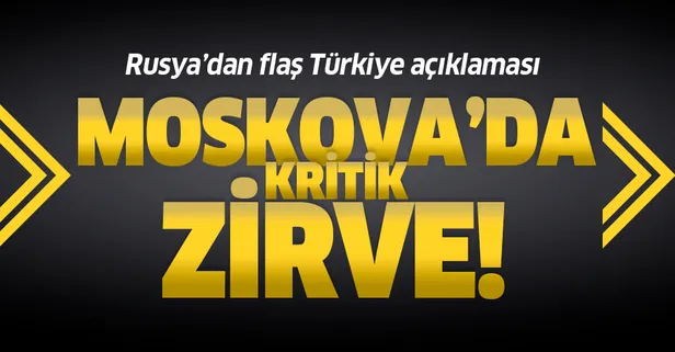 Son dakika: Moskova'da kritik zirve! Rusya'dan flaş Türkiye açıklaması