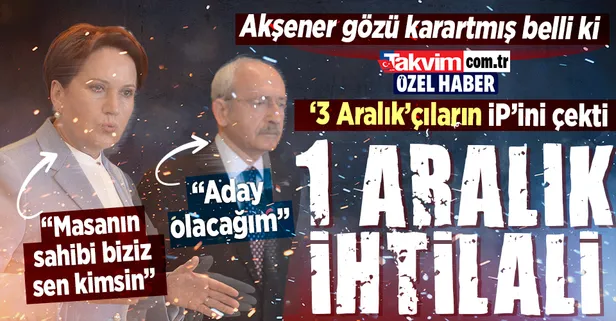 Adaylık savaşının geldiği son nokta! Kılıçdaroğlu 3 Aralık'ı işaret ededursun İYİ Parti 'masanın sahibi benim' diyor: Akşener'den olay sözler