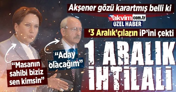 Adaylık savaşının geldiği son nokta! Kılıçdaroğlu 3 Aralık’ı işaret ededursun İYİ Parti ’masanın sahibi benim’ diyor: Akşener’den olay sözler