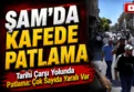 Şam’ın merkezinde şiddetli patlama!