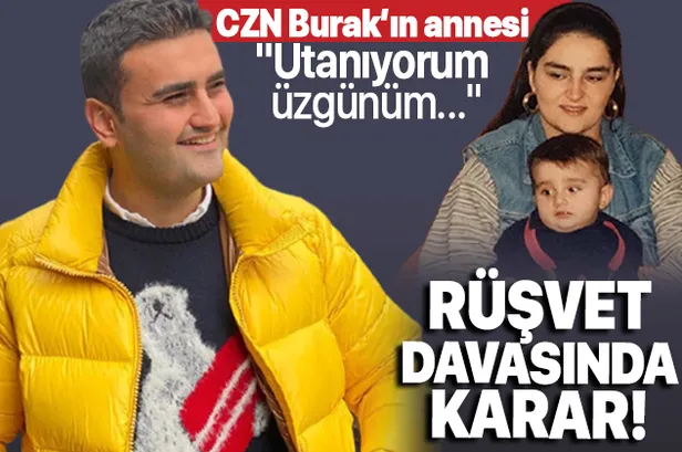 SON DAKİKA: CZN Burak'ın annesinin de yer aldığı rüşvet davasında karar! "Utanıyorum, üzgünüm..."-1
