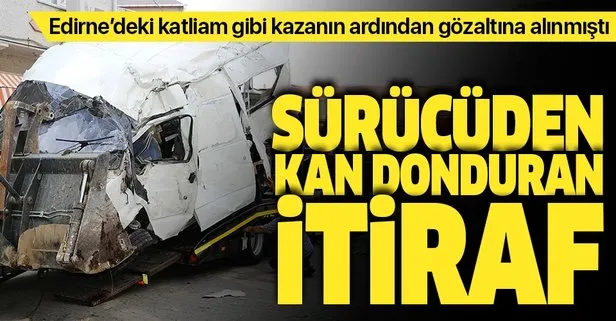 Edirne’de 10 göçmenin öldüğü katliam gibi kaza sonrası aracın şoföründen şoke eden itiraf