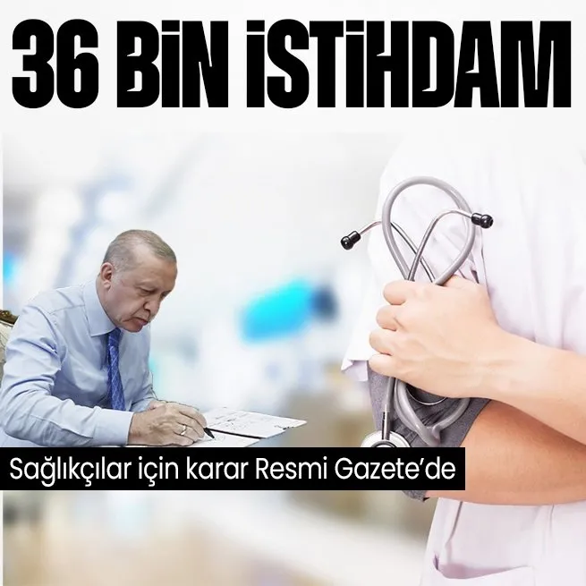 Başkan Erdoğan imzaladı Resmi Gazete’de yayımlandı: 36 bin sözleşmeli sağlık personeli istihdam edilecek