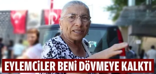 Eylemciler beni dövmeye kalktı