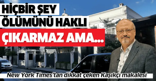 New York Times'tan dikkat çeken Kaşıkçı makalesi: "Hiçbir şey Kaşıkçı’nın ölümünü haklı çıkarmaz ama..."