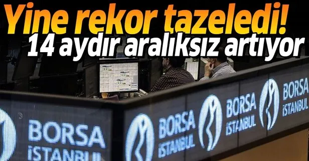 Borsa İstanbul rekor tazeledi! 14 aydır aralıksız artıyor
