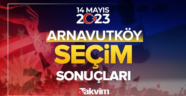 14 Mayıs 2023 Cumhurbaşkanlığı ve Milletvekili seçim sonucu ve oy oranları, hangi parti ne kadar, yüzde kaç oy aldı? İstanbul Arnavutköy seçim sonuçları!